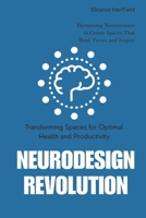 NeuroDesign Revolution: Transforming Spaces for Optimal Health and Productivity: Harnessing Neuroscience to Create Spaces That Heal, Focus, and Inspire B0FSFGFBD3 Book Cover