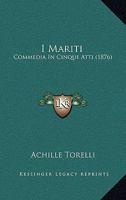 I Mariti: Commedia In Cinque Atti... 1482765012 Book Cover