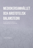 Mediokersamhället och aristotelisk balansteori: En sociologisk förståelse av medborgarskap som balansakt (Swedish Edition) 9181341113 Book Cover