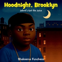 Hoodnight, Brooklyn: Jahrel's Got the Juice B0F5JVW2SS Book Cover