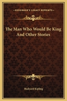 The Man Who Would Be King and Other Short Works 0486280519 Book Cover