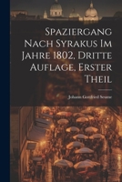 Spaziergang nach Syrakus im Jahre 1802, dritte Auflage, erster Theil 1022348272 Book Cover