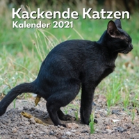 Kackende Katzen Kalender 2021: Katzenliebhaber Geschenke Lustig | Kackende Katze | Katzengeschenke für Männer Madchen Menschen Erwachsene Frauen Kinder Geburtstag Weihnachten B08Q6M7PJF Book Cover