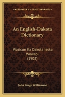 An English-Dakota Dictionary: Wasicun Ka Dakota Ieska Wowapi 1164569341 Book Cover