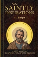 Saintly Inspirations St. Joseph : A Bold Model of Manhood for a World in Crisis 1967704007 Book Cover