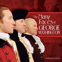 The Many Faces of George Washington: Remaking a Presidential Icon 0761356088 Book Cover