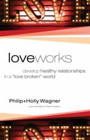 Love Works: Develop Healthy Relationships in a "Love Broken" World 0830770305 Book Cover