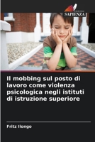 Il mobbing sul posto di lavoro come violenza psicologica negli istituti di istruzione superiore (Italian Edition) 6630346696 Book Cover