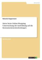 Stress beim Online-Shopping. Untersuchung der Auswirkung auf die Konsumentenentscheidungen 3668492999 Book Cover
