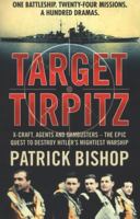 Target Tirpitz: X-Craft, Agents and Dambusters - The Epic Quest to Destroy Hitler's Mightiest Warship 1621570037 Book Cover