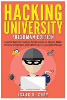 Hacking University: Freshman Edition Essential Beginner's Guide on How to Become an Amateur Hacker (Hacking, How to Hack, Hacking for Beginners, Computer Hacking) 1535445025 Book Cover