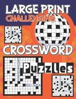 Large Print Challenging Crossword Puzzles: Crossword Puzzle Books Easy, Crossword For Appreciation, Fun Crossword Puzzle Book For Anyone B09SWPG2HH Book Cover