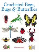 Crocheted Bees, Bugs & Butterflies 1784946354 Book Cover