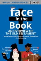 Face in the Book: An Overview of the Old Testament with Wisdom, Direction, and Practical Applications for Daily Living 1638857636 Book Cover