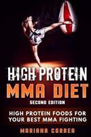 HIGH PROTEIN MMA DiET SECOND EDITION: HIGH PROTEIN FOODS FoR YOUR BEST MMA FIGHTING 1718639414 Book Cover