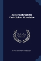 Kurzer Entwurf Der Christlichen Sittenlehre... 1377195589 Book Cover