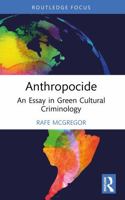 Anthropocide : An Essay in Green Cultural Criminology 1032934301 Book Cover