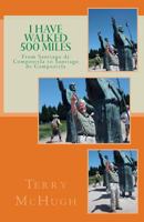I Have Walked 500 Miles: From Santiago de Compostela to Santiago de Compostela 1984128817 Book Cover