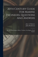 20th Century Guide For Marine Engineers, Questions And Answers: Reciprocating Engines, Boilers, Turbines, Gas Engines, Diesel Engines 1018724109 Book Cover