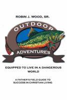 Outdoor Adventures: Equipped to Live in a Dangerous World 1512745413 Book Cover