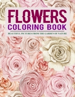Flowers Coloring Book: Beautiful Pictures from the Garden of Nature B089CQL6KF Book Cover