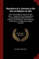 Narrative of a journey to the site of Babylon in 1811: now first published : memoir on the ruins ... remarks on the topography of ancient Babylon by ... the ruins ; in reference to Major Rennell's 1279186747 Book Cover