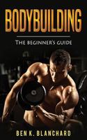 Bodybuilding: A Beginner's Guide to Bodybuilding 1986531422 Book Cover