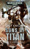 Grey Knights: Sons of Titan 1784962775 Book Cover