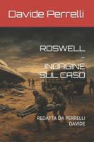 ROSWELL - INDAGINE SUL CASO: REDATTA DA PERRELLI DAVIDE B0G4S33925 Book Cover