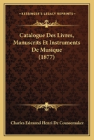 Catalogue Des Livres, Manuscrits Et Instruments De Musique (1877) 1160823022 Book Cover