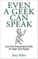 Even a Geek Can Speak: Low-Tech Presentation Skills for High-Tech People 0978577604 Book Cover