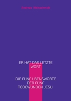Er hat das letzte Wort: Die fünf Lebensworte der fünf Todeswunden Jesu (German Edition) 3819248498 Book Cover