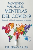 MOVIENDO MÁS ALLÁ EL MENTIRAS DEL COVID-19: Restaurando la Salud y la Esperanza para la Humanidad (Spanish Edition) 1961641321 Book Cover