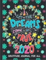 Let the Dream Come True 2020 Gratitude Journal for All : Dream Journal Begin This Year ... calendar of Year ... 42 Advice for Your Career ... salary of Year ... fitness Log ... perfect Travel Log Pass 165287562X Book Cover