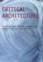 Critical Architecture (Critiques) (Critiques) 0415415381 Book Cover