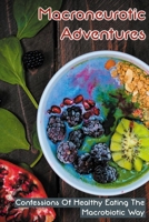 Macroneurotic Adventures: Confessions Of Healthy Eating The Macrobiotic Way: Basics Of Macrobiotic Meals B098GVJFNP Book Cover