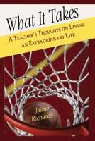 What It Takes: A Teacher's Thoughts on LIving an Extraordinary Life 1587366061 Book Cover