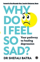 Why Do I Feel So Sad?: Your pathway to healing depression 9393559864 Book Cover