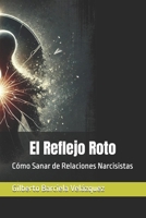 El Reflejo Roto: Cómo Sanar de Relaciones Narcisistas (Spanish Edition) B0DRW7XG3R Book Cover