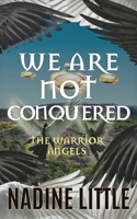 We Are Not Conquered: An Apocalyptic Angel Romance (The Warrior Angels) 1915999022 Book Cover