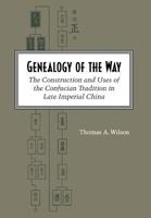 Genealogy of the Way: The Construction and Uses of the Confucian Tradition in Late Imperial China 0804724253 Book Cover