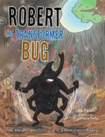 Robert the Transformer Bug: The Metamorphosis Cycle of a Rhinoceros Beetle 150350283X Book Cover