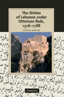 The Shiites of Lebanon under Ottoman Rule, 1516-1788 1107411432 Book Cover