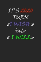 IT’S 2020 TURN «I WISH » into  « I WILL»: journal for work and studies help to write all is necessary B083XX3PMG Book Cover