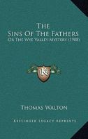 The Sins Of The Fathers: Or The Wye Valley Mystery 1167214870 Book Cover