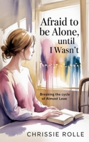 Afraid to be Alone, Until I Wasn't B0GF6SPZKG Book Cover