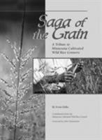 Saga of the Grain: A Tribute to Minnesota Cultivated Wild Rice Growers 0913163414 Book Cover