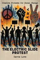 The Electric Slide Protest: Creative Protests for Social Change B0F7M2XFMS Book Cover