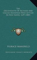 The Descendants Of Richard And Gillian Mansfield Who Settled In New Haven, 1639 0548863261 Book Cover