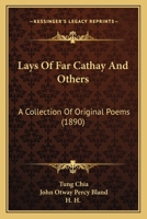 Lays Of Far Cathay And Others: A Collection Of Original Poems 1241132852 Book Cover